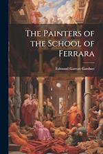The Painters of the School of Ferrara 