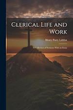 Clerical Life and Work; a Collection of Sermons With an Essay 