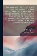 Les amours et autres poésies. Publiées sur les éditions originales, et augmentées de pièces rares ou inédites. Avec une notice de Guillaume Colletet e