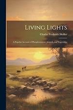 Living Lights; a Popular Account of Phosphorescent Animals and Vegetables 