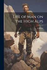 Life of man on the High Alps 