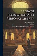 Sabbath Legislation and Personal Liberty: Lecture Delivered Before Congregation B'ne Israe 