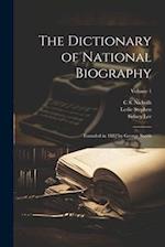 The Dictionary of National Biography: Founded in 1882 by George Smith; Volume 1 