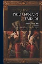 Philip Nolan's Friends; a Story of the Change of the Western Empire 