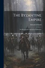 The Byzantine Empire; the Rearguard of European Civilization 