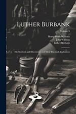 Luther Burbank: His Methods and Discoveries and Their Practical Application; Volume 9 