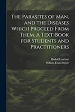 The Parasites of man, and the Diseases Which Proceed From Them. A Text-book for Students and Practitioners 