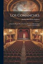 Los Comanches: A Spanish Heroic Play of the Year Seventeen Hundred and Eighty. Critical Edition 