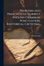 Problems and Principles of Correct English, Grammar, Punctuation, Rhetorical Criticism .. 