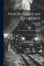 North American Railroads; Their Administration and Economic Policy 