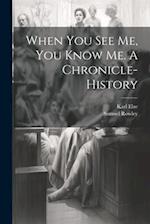 When you see me, you Know me. A Chronicle-history 