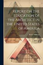 Report on the Education of the Architect in the United States of America 