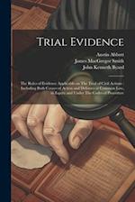 Trial Evidence: The Rules of Evidence Applicable on The Trial of Civil Actions : Including Both Causes of Action and Defenses at Common law, in Equity