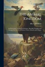 The Animal Kingdom: An Elementary Textbook in Zoology ; Specially Classified and Arranged for the use of Science Classes, Schools and Colleges 