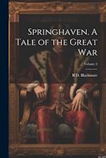 Springhaven. A Tale of the Great war; Volume 3 