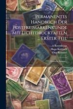 Permanentes Handbuch Der Postfreimarkenkunde Mit Lichtdrucktafeln ... Erster Teil