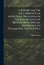 A Report on the Occurrence of Intestinal Protozoa in the Inhabitants of Britain With Special Reference to Entamoeba Histolytica 