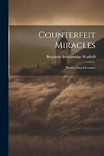 Counterfeit Miracles: Thomas Smyth Lectures 