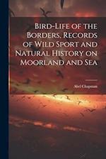 Bird-life of the Borders, Records of Wild Sport and Natural History on Moorland and Sea 