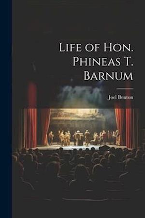 Life of Hon. Phineas T. Barnum