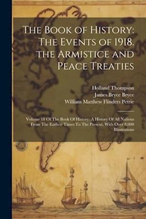 The Book of History: The Events of 1918. the Armistice and Peace Treaties: Volume 18 Of The Book Of History: A History Of All Nations From The Earlies