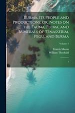 Burma, its People and Productions; or, Notes on the Fauna, Flora, and Minerals of Tenasserim, Pegu, and Burma: 1; Volume 1 