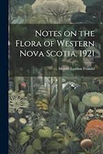 Notes on the Flora of Western Nova Scotia, 1921 