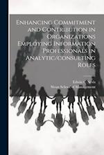 Enhancing Commitment and Contribution in Organizations Employing Information Professionals in Analytic/consulting Roles 