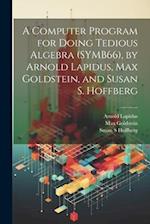 A Computer Program for Doing Tedious Algebra (SYMB66), by Arnold Lapidus, Max Goldstein, and Susan S. Hoffberg 