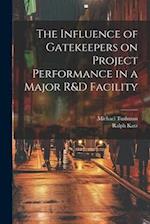 The Influence of Gatekeepers on Project Performance in a Major R&D Facility 