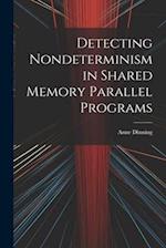 Detecting Nondeterminism in Shared Memory Parallel Programs 