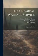 The Chemical Warfare Service: Organizing for War 