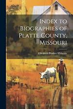 Index to Biographies of Platte County, Missouri 