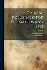 Optimal Robustness for Estimators and Tests 