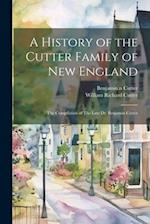 A History of the Cutter Family of New England: The Compilation of The Late Dr. Benjamin Cutter 