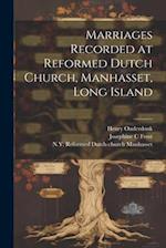 Marriages Recorded at Reformed Dutch Church, Manhasset, Long Island 