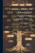 Thomas Spencer Family of Hartford, Connecticut; in the Line of Samuel Spencer, of Cromwell, Connecticut, 1744-1818 