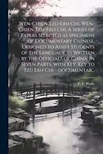 Wên-chien tzu-erh chi. Wên-chien tzu-erh chi. A series of papers selected as specimens of documentary Chinese, designed to assist students of the lang