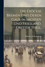 Die Diöcese Bremen und deren Gaue in Sachsen und Friesland. Dritter Theil.