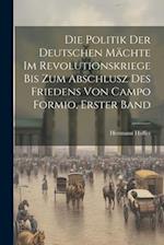 Die Politik der deutschen Mächte im Revolutionskriege bis zum Abschlusz des Friedens von Campo Formio, Erster Band