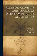 Algebraic Geometry And TopologyA Symposium In Honor Of S.Lefschetz 