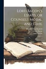 Lord Bacon's Essays, or Counsels Moral and Civil: 1 