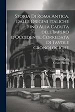 Storia di Roma antica, dalle origini italiche fino alla caduta dell'Impero d'Occidente, corredata di tavole cronologiche