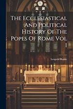 The Ecclesiastical And Political History Of The Popes Of Rome Vol I 