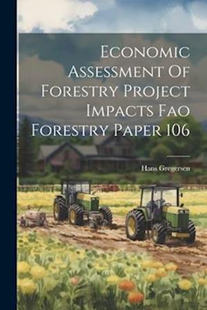Economic Assessment Of Forestry Project Impacts Fao Forestry Paper 106