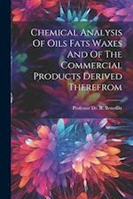 Chemical Analysis Of Oils Fats Waxes And Of The Commercial Products Derived Therefrom 