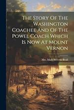 The Story Of The Washington Coachee And Of The Powel Coach Which Is Now At Mount Vernon 
