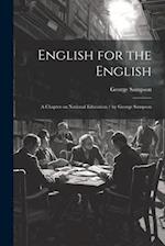 English for the English: A Chapter on National Education / by George Sampson 