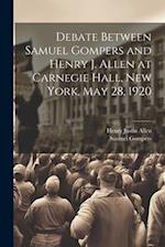 Debate Between Samuel Gompers and Henry J. Allen at Carnegie Hall, New York, May 28, 1920 