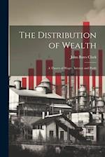 The Distribution of Wealth; a Theory of Wages, Interest and Profit 